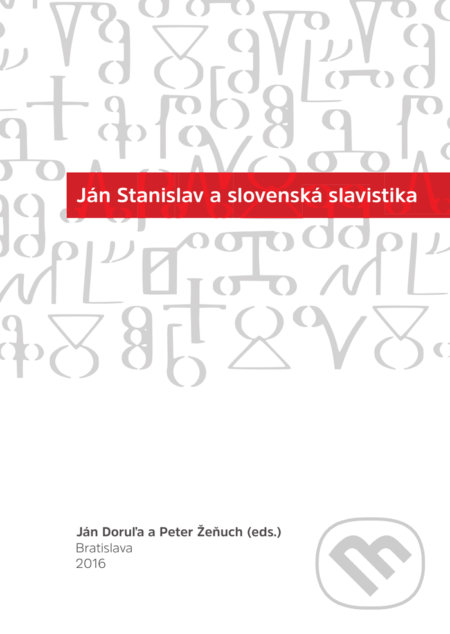 Ján Stanislav a slovenská slavistika - Ján Doruľa, Slovenský komitét slavistov, 2016