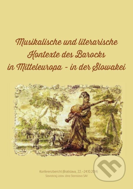 Musikalische und literarische Kontexte des Barocks in Mitteleuropa in der Slowakei - Ladislav Kačic, Slovenský komitét slavistov, 2015