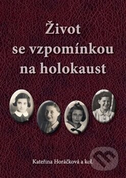 Život se vzpomínkou na holokaust - Kateřina Horáčková - kniha z kategorie 20. století