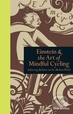 Einstein and the Art of Mindful Cycling - Ben Irvine, Ivy Press, 2012