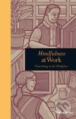 Mindfulness at Work - Maria Arpa, Ivy Press, 2013