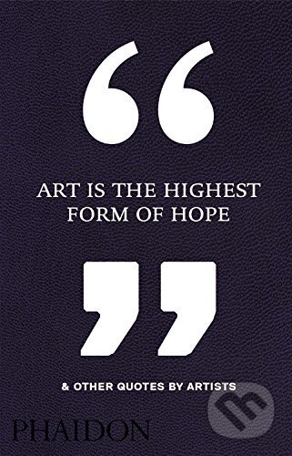 Art is the Highest Form of Hope and Other Quotes by Artists
