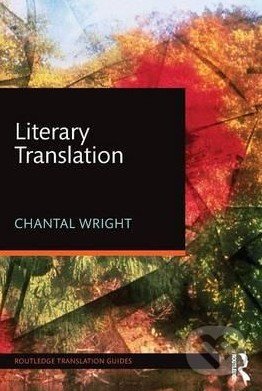 Literary Translation - Chantal Wright, Routledge, 2016