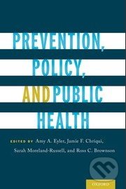 Prevention, Policy, and Public Health - Amy A. Eyler a kol., Oxford University Press, 2016