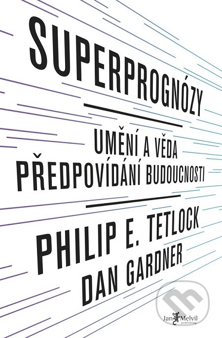 Superprognózy - Philip E. Tetlock, Dan Gardner, Jan Melvil publishing, 2016