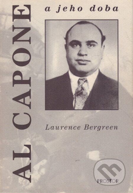 Al Capone a jeho doba - Laurence Bergreen, Prostor, 1999
