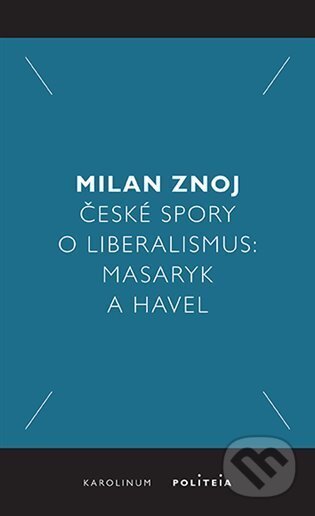 České spory o liberalismus - Milan Znoj, Karolinum, 2024