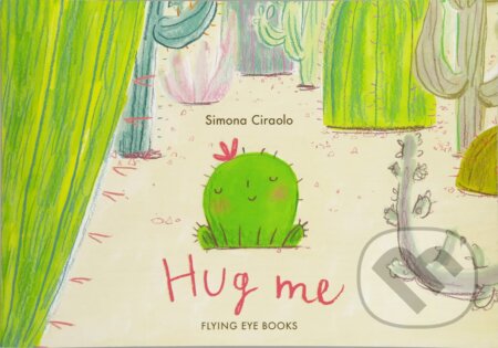 Hug Me - Simona Ciraolo, Flying Eye Books, 2018
