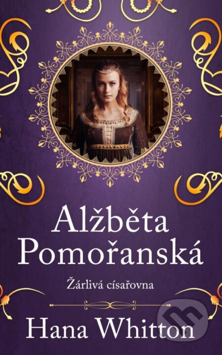 Alžběta Pomořanská - Žárlivá císařovna - Hana Whitton - kniha z kategorie Romantika