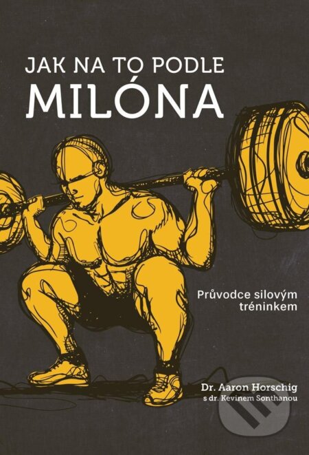 Jak na to podle Milóna (Průvodce silovým tréninkem) - kniha z kategorie Individuální sporty