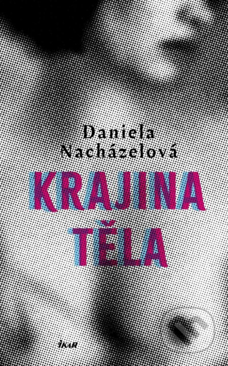 Krajina těla - Daniela Nacházelová, Ikar CZ, 2024