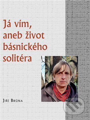 Já vím, aneb život básnického solitéra - Jiří Brůna, Mlhovina, 2024