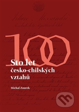 Sto let česko - chilských vztahů - Michal Zourek, Pavel Mervart, 2024