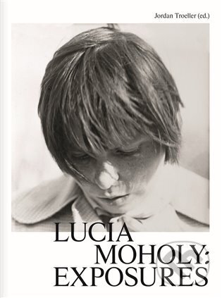 Lucia Moholy: Exposures - Jordan Troeller, Kunsthalle Praha, 2024