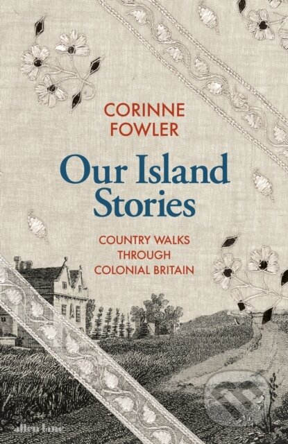 Our Island Stories - Corinne Fowler, Allen Lane, 2024