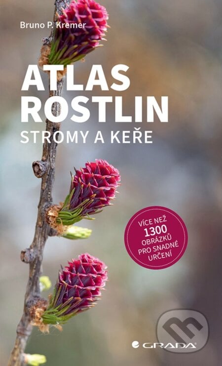 Atlas rostlin - Stromy a keře - Bruno P. Kremer, Grada, 2024