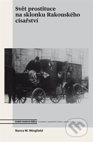 Svět prostituce na sklonku Rakouského císařství - Nancy M. Wingfield - kniha z kategorie Historie