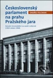 Československý parlament na prahu Pražského jara - Ondřej Felcman, Jota, 2016