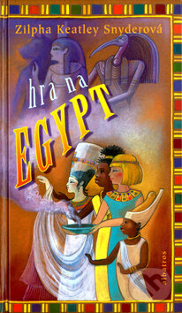 Hra na Egypt - Zilpha Keatley Snyderová, Albatros CZ, 2004