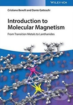 Introduction to Molecular Magnetism - Cristiano Benelli, Dante Gatteschi, Wiley-Blackwell, 2015