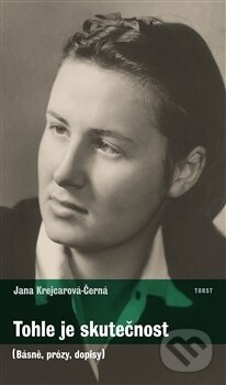 Tohle je skutečnost (Básně, prózy, dopisy) - Jana Krejcarová Černá, Anna Militz - kniha z kategorie Beletrie