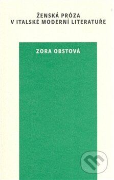 Ženská próza v italské moderní literatuře - Zora Obstová - kniha z kategorie Vysoké školy