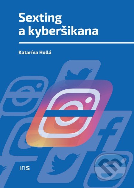 Sexting a kyberšikana - Katarína Hollá, IRIS, 2016