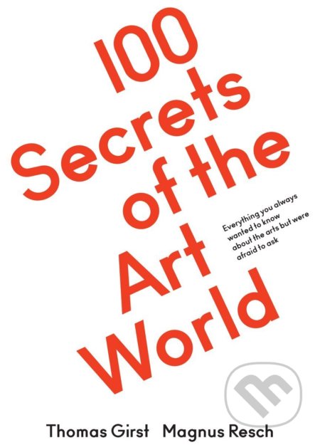 100 secrets of the Art World - Thomas Girst, Walther König, 2016