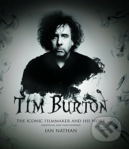 Tim Burton - Ian Nathan, Aurum Press, 2016
