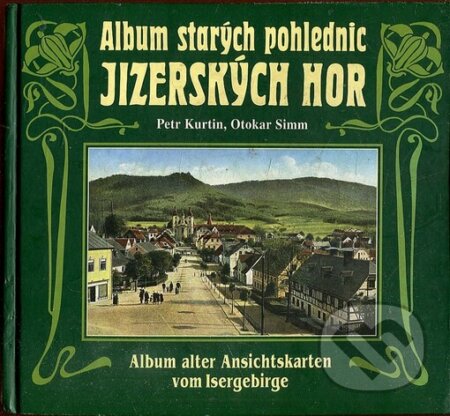 Album starých pohlednic Jizerských hor - Petr Kurtin, Otokar Simm, Knihy 555, 2003