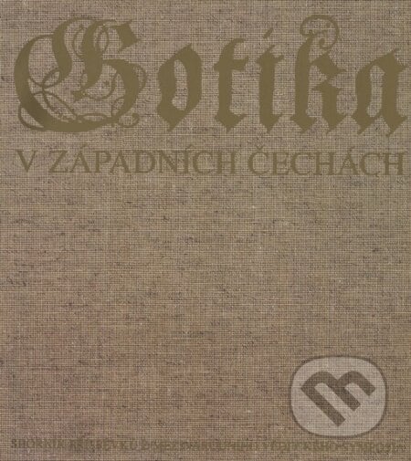 Gotika v západních Čechách (1230-1530) - sborník, Národní galerie v Praze, 2002