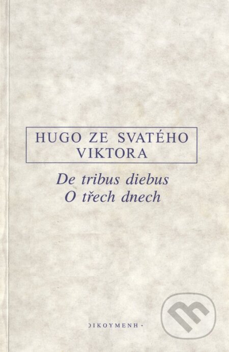 De tribus diebus. O třech dnech - ze Svatého Vikt Hugo, OIKOYMENH, 1997