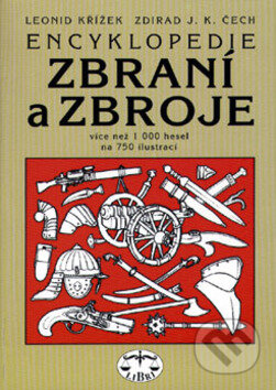 Encyklopedie zbraní a zbroje - Zdirad J. K. Čech, Leonid Křížek, Libri, 1997