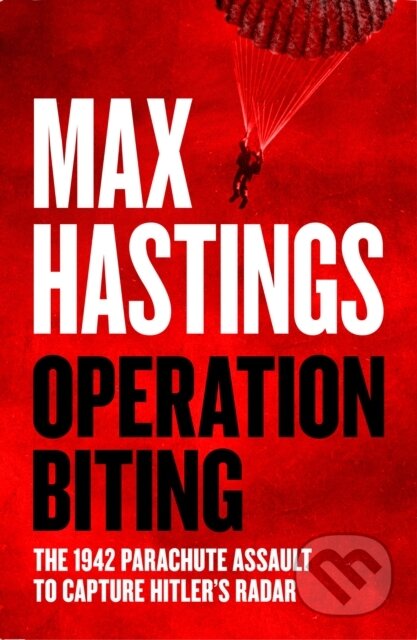 Operation Biting - Max Hastings, William Collins, 2024