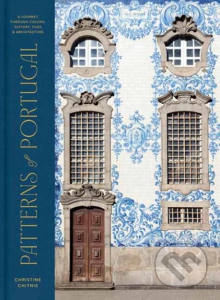 Patterns of Portugal (A Journey Through Colors, History, Tiles, and Architecture) - kniha z kategorie Fotografie