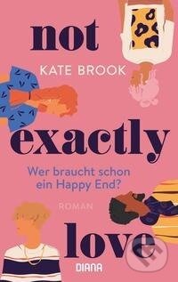 Kniha: Not exactly love. Wer braucht schon ein Happy End? (Kate Brook). , 2022