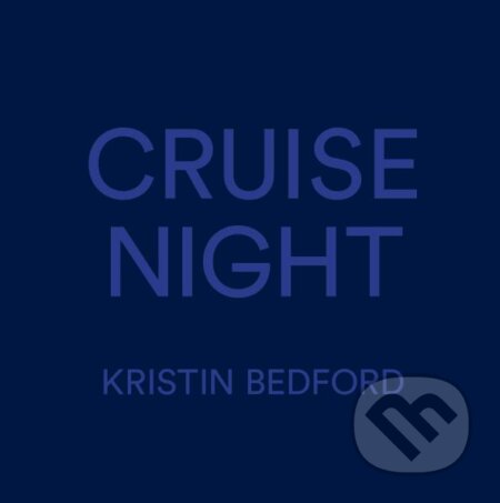 Kristin Bedford: Cruise Night - Kristin Bedford, , 2021