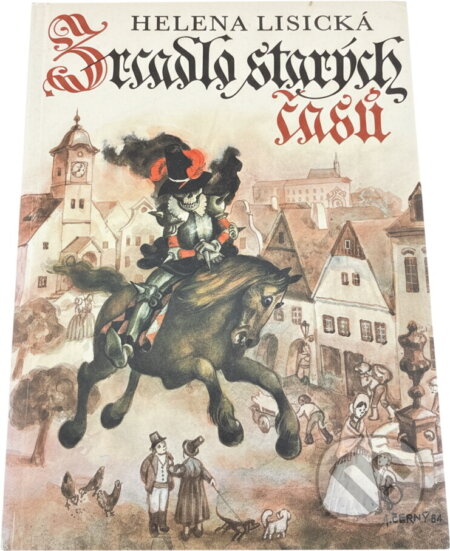 Kniha: Zrcadlo starých časů : pověsti a zkazky z českých měst (Helena Lisická). , 1992
