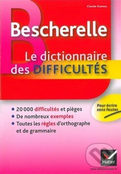 Bescherelle: Le Dictionnaire des Difficultes - Claude Kannas, Editions Hatier, 2011
