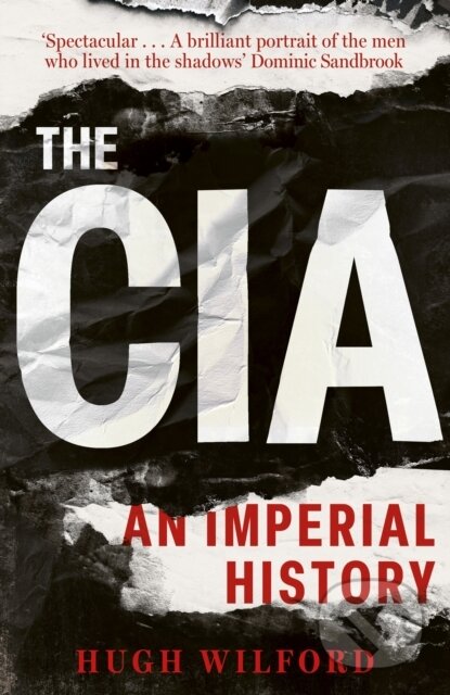 The CIA - Hugh Wilford, Basic Books, 2024