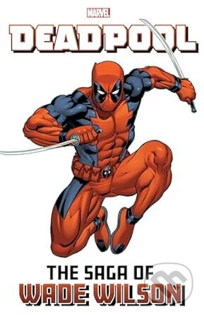 Deadpool The Saga Of Wade Wilson - Joe Kelly, Frank Tieri, Brian Posehn - kniha z kategorie Komiksy