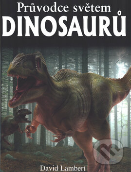 Průvodce světem dinosaurů - David Lambert, Slovart, 2003