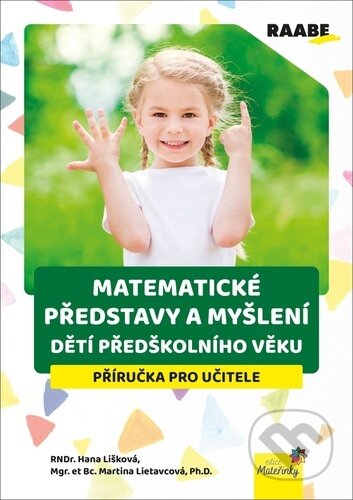 Matematické představy a myšlení dětí předškolního věku - Martina Lietavcová, Hana Lišková, Raabe, 2024