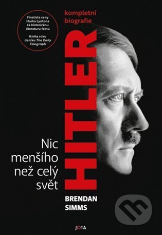 Hitler - Nic menšího než celý svět - Brendan Simms, Jota, 2024