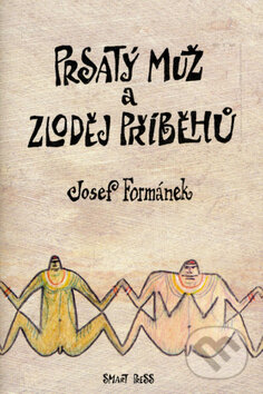 Prsatý muž a zloděj příběhů - Josef Formánek, Smart Press, 2006