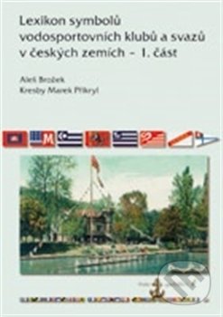 Lexikon symbolů vodosportovních klubů a svazů v českých zemích – 1. část - Aleš Brožek, Mare-Czech, 2016