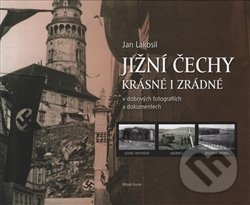 Jižní Čechy krásné i zrádné - Jan Lakosil, Mladá fronta, 2016