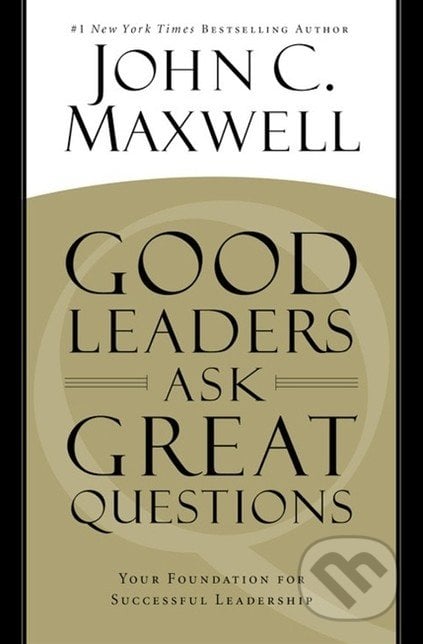 Good Leaders Ask Great Questions - John C. Maxwell, Hachette Book Group US, 2016