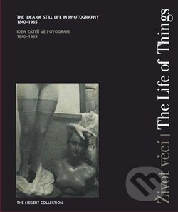 Život věcí (Idea zátiší ve fotografii 1840-1985) - kniha z kategorie Fotografie