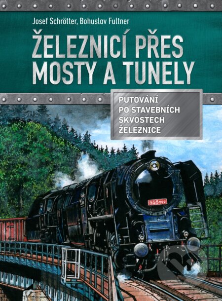 Železnicí přes mosty a tunely - Josef Schrötter, Bohuslav Fultner (ilustrácie), CPRESS, 2016